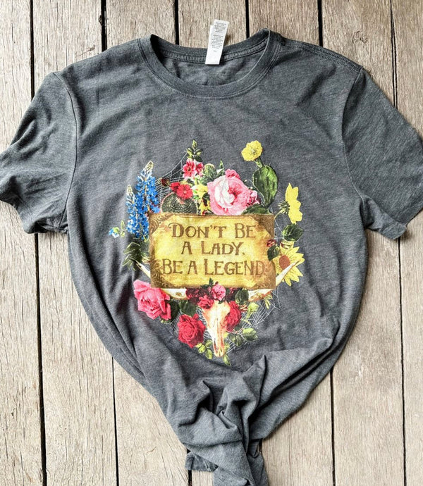 Don’t Be A Lady Be A Legend Tee - Junk Gypsy