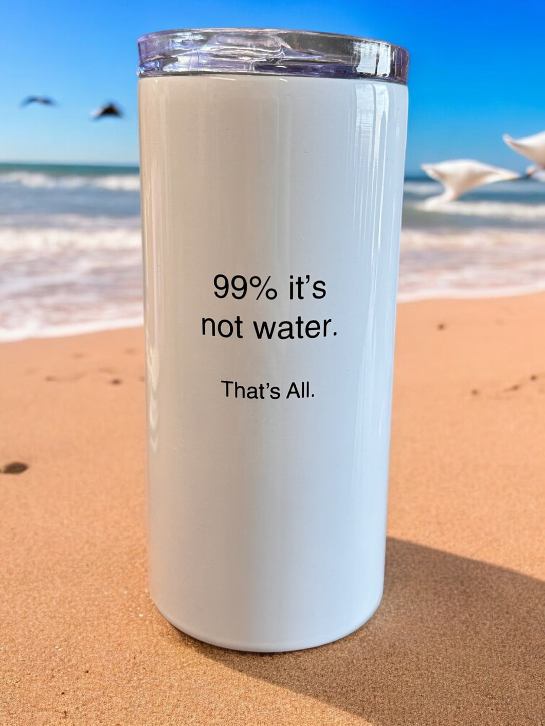 99% It's Not Water - Metal Tumbler - That's All