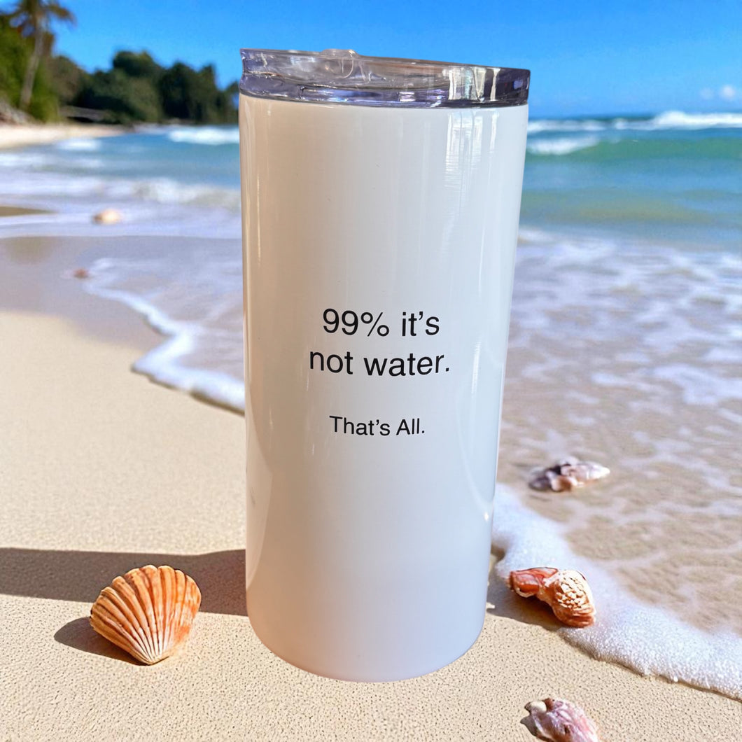 99% It’s Not Water - That’s All