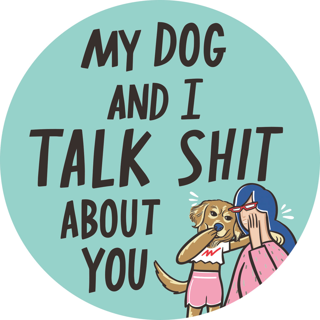 My Dog and I Talk About You - Car Magnet