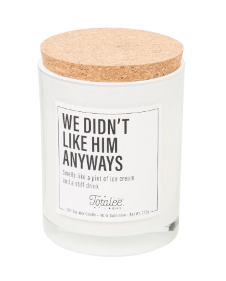 We Didn't Like Him Anyways Soy Candle