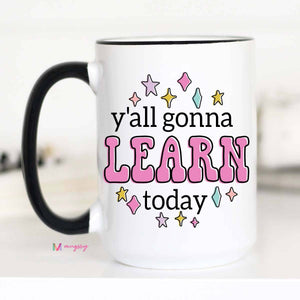 Y'all Gonna Learn Today Coffee Mug, Teacher gifts - Mugsby